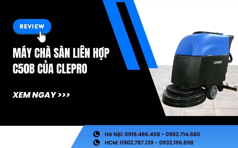 Review máy chà sàn liên hợp C50B của Clepro