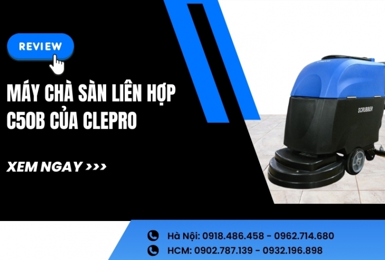 Review máy chà sàn liên hợp C50B của Clepro