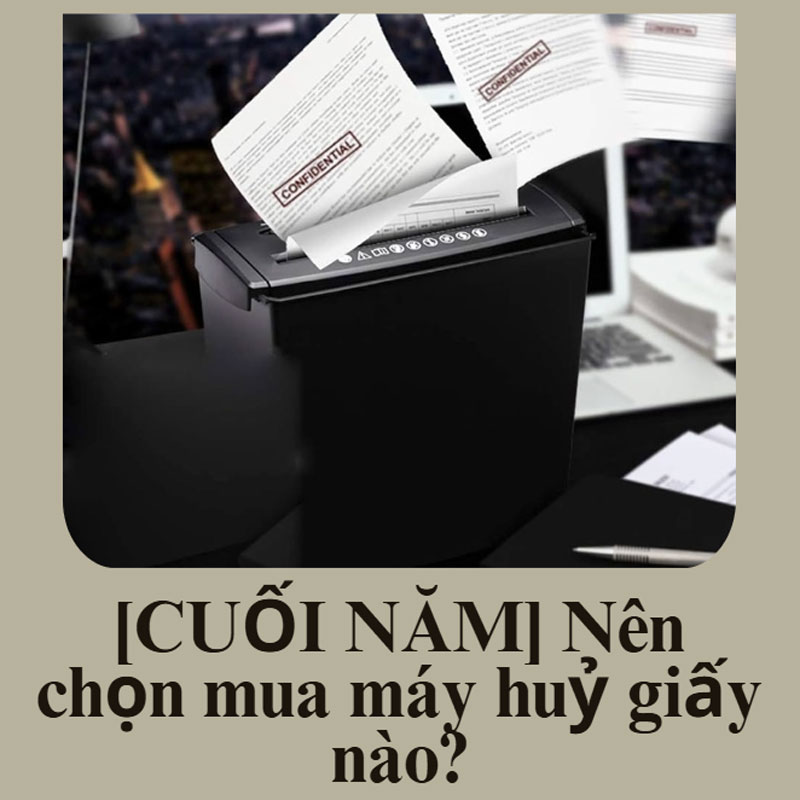 [CUỐI NĂM] Nên chọn mua máy huỷ giấy nào?