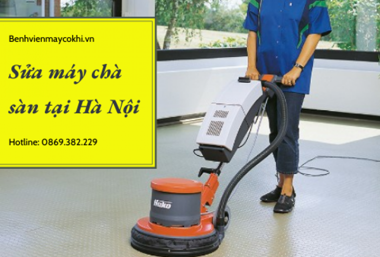 Sửa máy chà sàn tại Hà Nội|Nhanh chóng - Uy tín - Chất Lượng