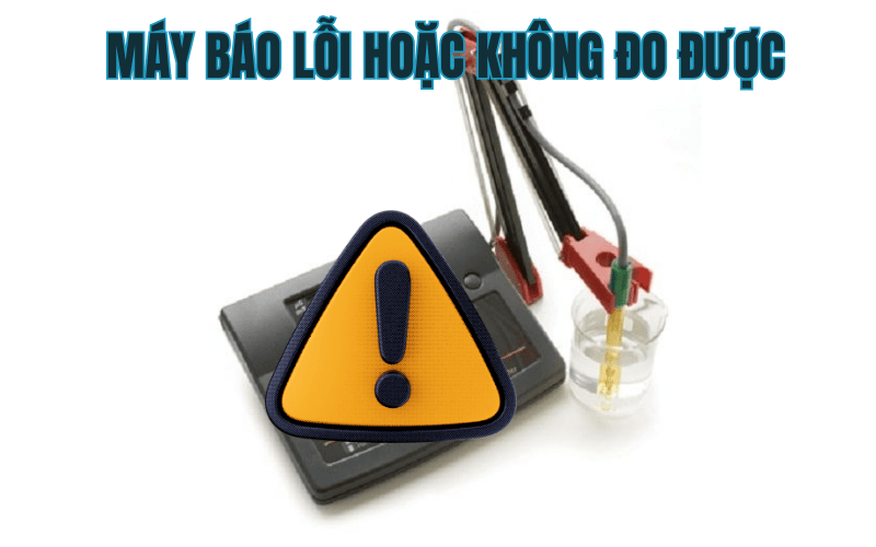 Máy báo lỗi hoặc không đo được