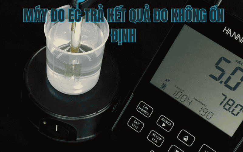Máy đo EC trả kết quả đo không ổn định