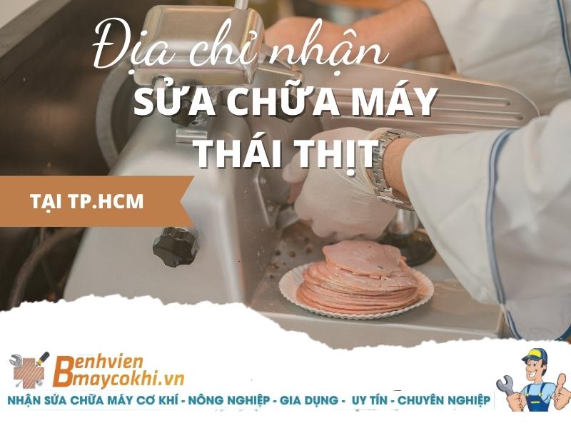 Địa Chỉ Nhận Sửa Chữa Máy Thái Thịt Tại TP.HCM