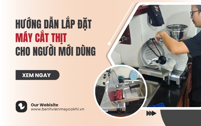 Hướng dẫn lắp đặt máy cắt thịt cho người mới dùng