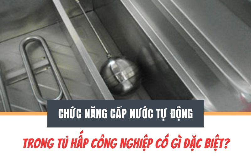 Chức năng cấp nước tự động trong tủ hấp công nghiệp có gì đặc biệt?