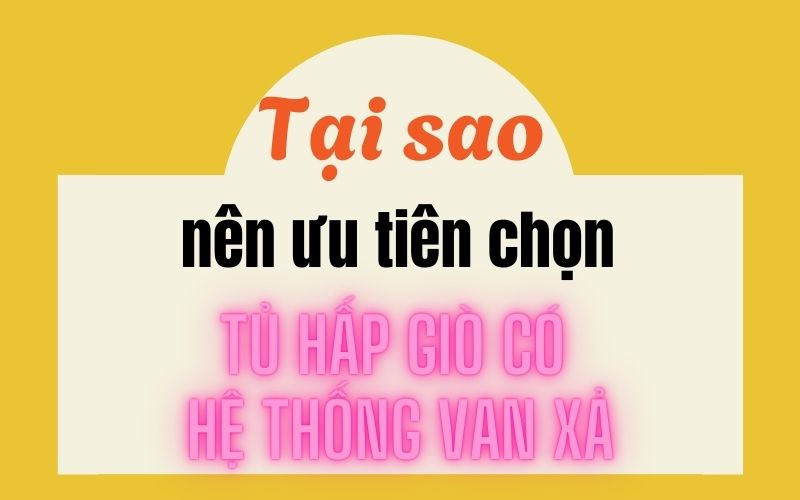 Tại sao nên ưu tiên chọn tủ hấp giò có hệ thống van xả?