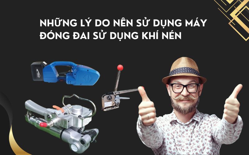 Những lý do nên sử dụng máy đóng đai sử dụng khí nén