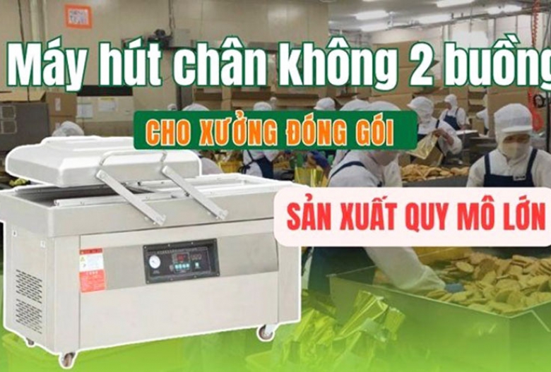 Máy hút chân không 2 buồng cho xưởng đóng gói sản xuất quy mô lớn