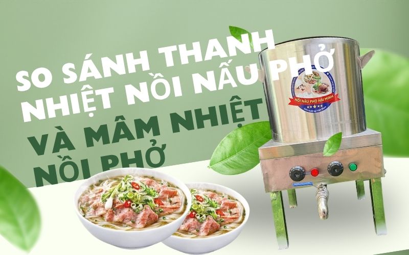 So sánh thanh nhiệt nồi nấu phở và mâm nhiệt nồi phở 