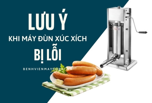 những lưu ý khi máy đùn xúc xích bị lỗi