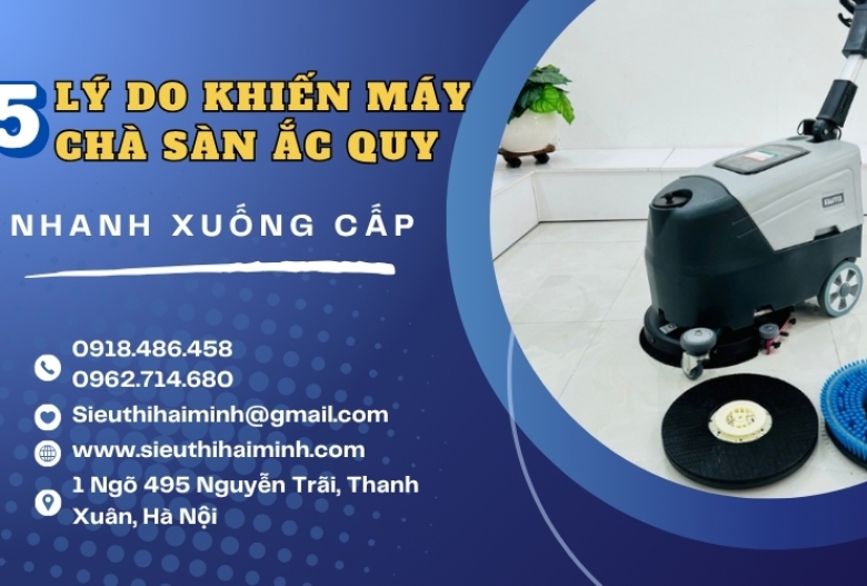 5 lý do khiến máy chà sàn ắc quy nhanh xuống cấp