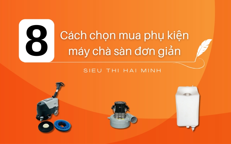 8 cách chọn mua phụ kiện máy chà sàn đơn giản
