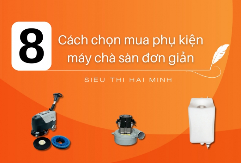 8 cách chọn mua phụ kiện máy chà sàn đơn giản