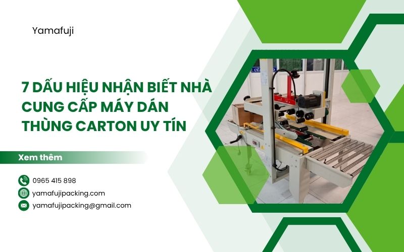 7 Dấu hiệu nhận biết nhà cung cấp máy dán thùng carton uy tín