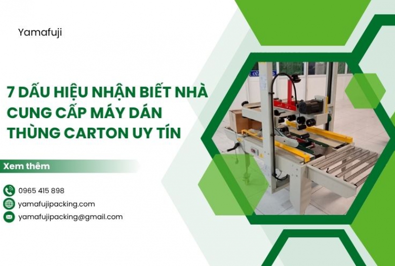 7 Dấu hiệu nhận biết nhà cung cấp máy dán thùng carton uy tín