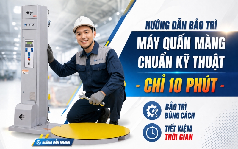 Hướng Dẫn Bảo Trì Máy Quấn Màng Chuẩn Kỹ Thuật