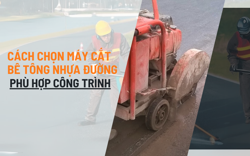 Cách chọn máy cắt bê tông nhựa đường phù hợp công trình