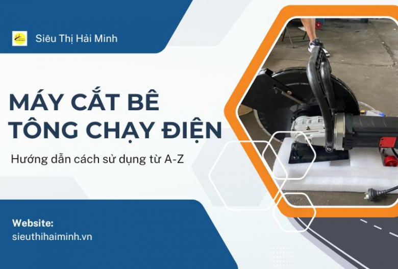 Hướng dẫn cách sử dụng máy cắt bê tông chạy điện từ A-Z