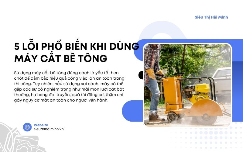 5 Lỗi phổ biến khi dùng máy cắt bê tông 