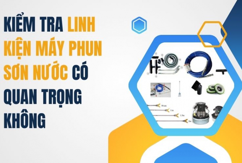 Kiểm Tra Linh Kiện Máy Phun Sơn Nước Có Quan Trọng Không