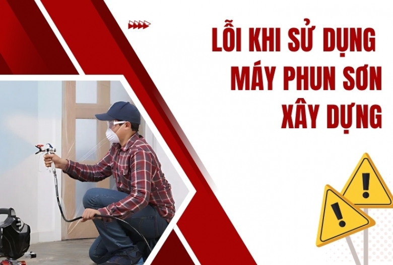 Lỗi Khi Sử Dụng Máy Phun Sơn Xây Dựng