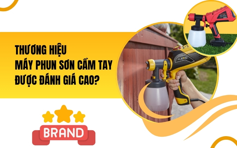 Thương Hiệu Máy Phun Sơn Cầm Tay Được Đánh Giá Cao
