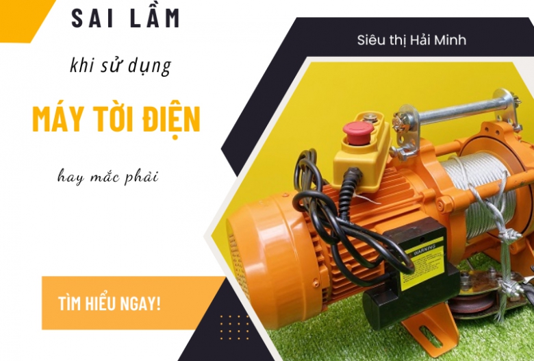 5 Sai lầm khi sử dụng máy tời điện người dùng hay mắc phải