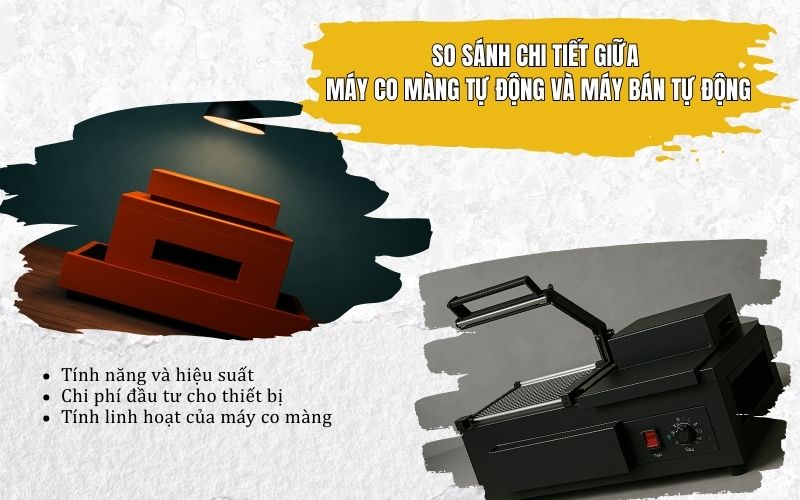 So sánh chi tiết giữa máy co màng tự động và máy bán tự động